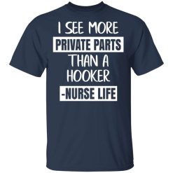 I See More Private Parts Than A Hooker – Nurse Life T-Shirts, Hoodies, Long Sleeve 29