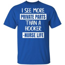 I See More Private Parts Than A Hooker – Nurse Life T-Shirts, Hoodies, Long Sleeve 31