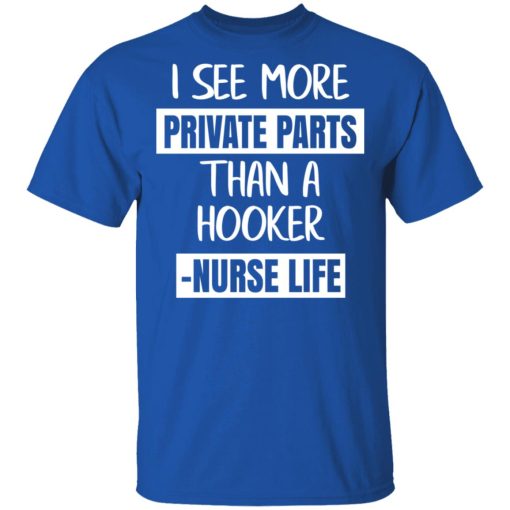 I See More Private Parts Than A Hooker – Nurse Life T-Shirts, Hoodies, Long Sleeve 7