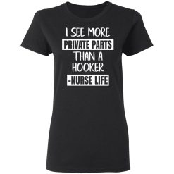 I See More Private Parts Than A Hooker – Nurse Life T-Shirts, Hoodies, Long Sleeve 33
