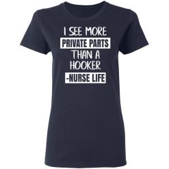 I See More Private Parts Than A Hooker – Nurse Life T-Shirts, Hoodies, Long Sleeve 37