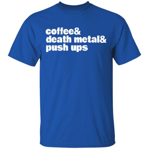 Coffee & Death Metal & Push ups T-Shirts, Hoodies, Long Sleeve 7