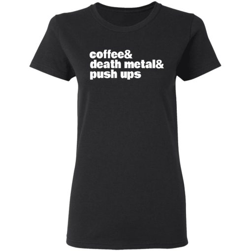 Coffee & Death Metal & Push ups T-Shirts, Hoodies, Long Sleeve 9