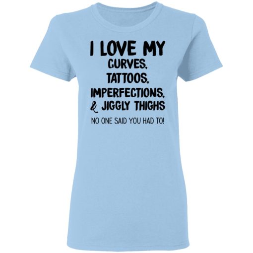I Love My Curves Tattoos Imperfections And Jiggly Thighs No One Said You Had To T-Shirts, Hoodies, Long Sleeve 8