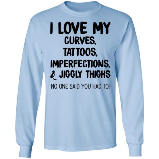 I Love My Curves Tattoos Imperfections And Jiggly Thighs No One Said You Had To T-Shirts, Hoodies, Long Sleeve 17