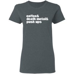 Coffee & Death Metal & Push ups T-Shirts, Hoodies, Long Sleeve 35