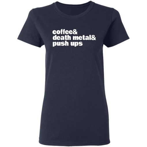 Coffee & Death Metal & Push ups T-Shirts, Hoodies, Long Sleeve 13