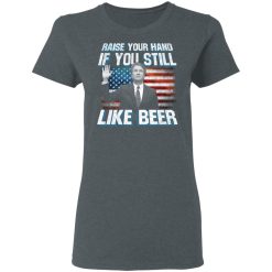Brett Kavanaugh Raise Your Hand If You Still Like Beer T-Shirts, Hoodies, Long Sleeve 35