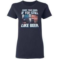 Brett Kavanaugh Raise Your Hand If You Still Like Beer T-Shirts, Hoodies, Long Sleeve 37