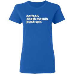 Coffee & Death Metal & Push ups T-Shirts, Hoodies, Long Sleeve 39