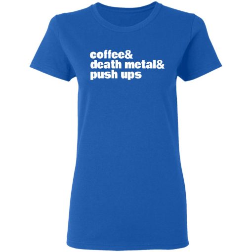Coffee & Death Metal & Push ups T-Shirts, Hoodies, Long Sleeve 15