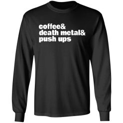 Coffee & Death Metal & Push ups T-Shirts, Hoodies, Long Sleeve 41