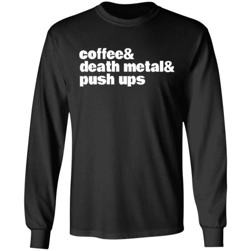 Coffee & Death Metal & Push ups T-Shirts, Hoodies, Long Sleeve 17