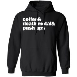 Coffee & Death Metal & Push ups T-Shirts, Hoodies, Long Sleeve 43