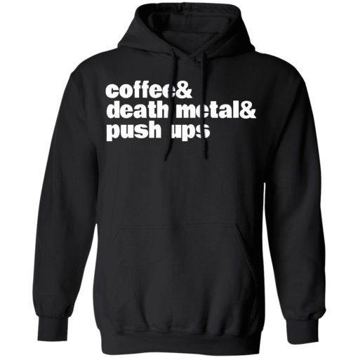 Coffee & Death Metal & Push ups T-Shirts, Hoodies, Long Sleeve 19