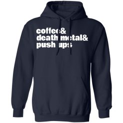 Coffee & Death Metal & Push ups T-Shirts, Hoodies, Long Sleeve 45