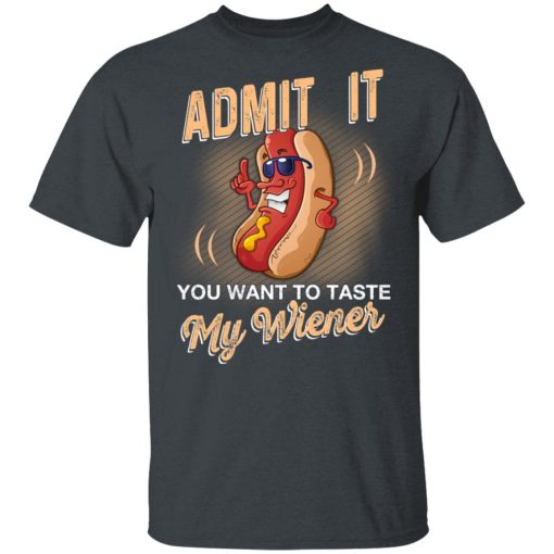 Admit It You Want To Taste My Wiever Hot Dog T-Shirts, Hoodies, Long Sleeve 3
