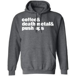 Coffee & Death Metal & Push ups T-Shirts, Hoodies, Long Sleeve 47