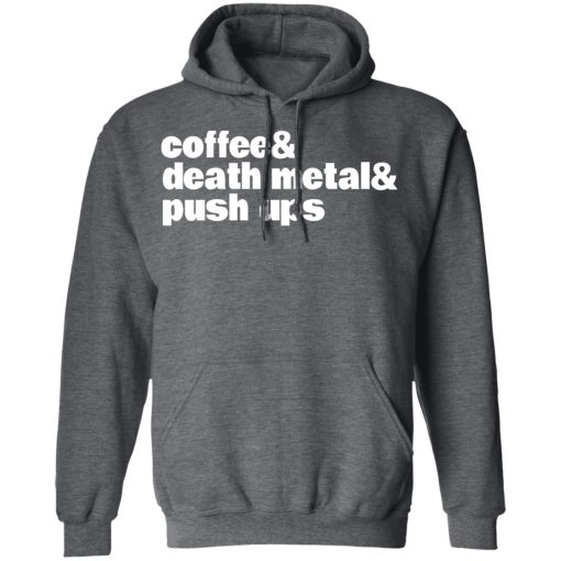 Coffee & Death Metal & Push ups T-Shirts, Hoodies, Long Sleeve 23