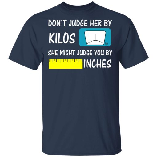 Don't Judge Her By Kilos She Might Judge You By Inches T-Shirts, Hoodies, Long Sleeve 5