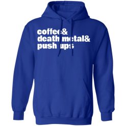 Coffee & Death Metal & Push ups T-Shirts, Hoodies, Long Sleeve 49
