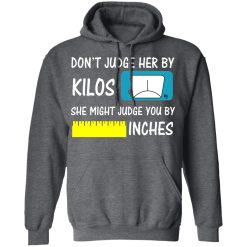 Don't Judge Her By Kilos She Might Judge You By Inches T-Shirts, Hoodies, Long Sleeve 47