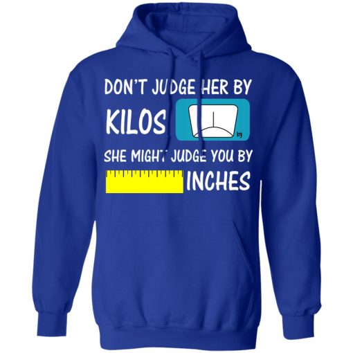 Don't Judge Her By Kilos She Might Judge You By Inches T-Shirts, Hoodies, Long Sleeve 25