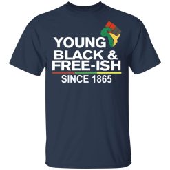 Young Black & Free-Ish Since 1865 Juneteenth T-Shirts, Hoodies, Long Sleeve 29