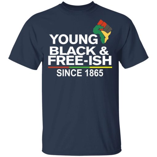 Young Black & Free-Ish Since 1865 Juneteenth T-Shirts, Hoodies, Long Sleeve 5
