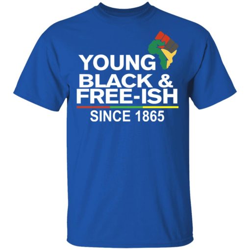 Young Black & Free-Ish Since 1865 Juneteenth T-Shirts, Hoodies, Long Sleeve 7