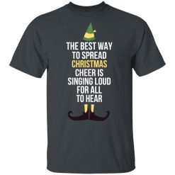 Elf The Best Way To Spread Christmas Cheer Is Singing Loud For All To Hear T-Shirts, Hoodies, Long Sleeve 27