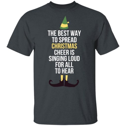 Elf The Best Way To Spread Christmas Cheer Is Singing Loud For All To Hear T-Shirts, Hoodies, Long Sleeve 3