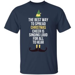 Elf The Best Way To Spread Christmas Cheer Is Singing Loud For All To Hear T-Shirts, Hoodies, Long Sleeve 29