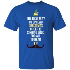 Elf The Best Way To Spread Christmas Cheer Is Singing Loud For All To Hear T-Shirts, Hoodies, Long Sleeve 31
