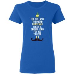 Elf The Best Way To Spread Christmas Cheer Is Singing Loud For All To Hear T-Shirts, Hoodies, Long Sleeve 39