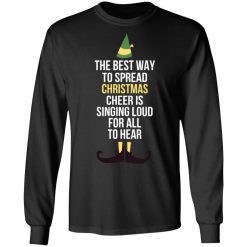 Elf The Best Way To Spread Christmas Cheer Is Singing Loud For All To Hear T-Shirts, Hoodies, Long Sleeve 41