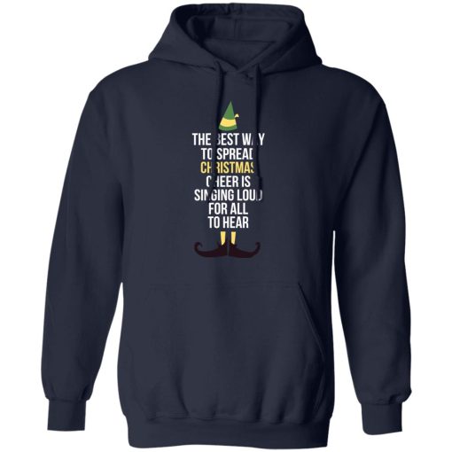 Elf The Best Way To Spread Christmas Cheer Is Singing Loud For All To Hear T-Shirts, Hoodies, Long Sleeve 21