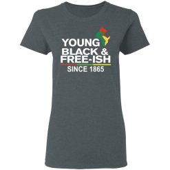 Young Black & Free-Ish Since 1865 Juneteenth T-Shirts, Hoodies, Long Sleeve 35