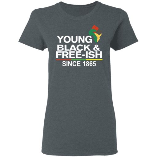 Young Black & Free-Ish Since 1865 Juneteenth T-Shirts, Hoodies, Long Sleeve 11