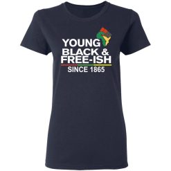 Young Black & Free-Ish Since 1865 Juneteenth T-Shirts, Hoodies, Long Sleeve 37