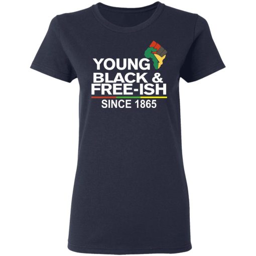 Young Black & Free-Ish Since 1865 Juneteenth T-Shirts, Hoodies, Long Sleeve 13
