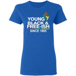 Young Black & Free-Ish Since 1865 Juneteenth T-Shirts, Hoodies, Long Sleeve 39