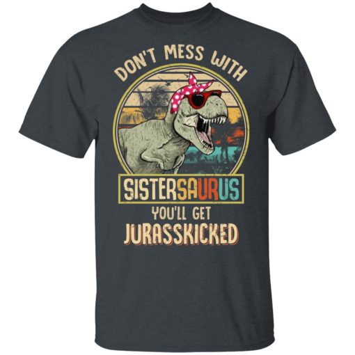 Don't Mess With Sistersaurus You'll Get Jurasskicked T-Shirts, Hoodies, Long Sleeve 3