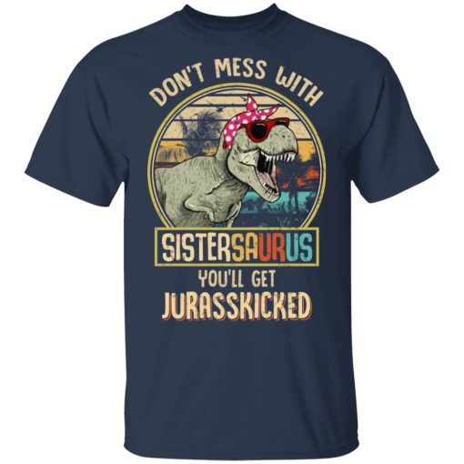 Don't Mess With Sistersaurus You'll Get Jurasskicked T-Shirts, Hoodies, Long Sleeve 5