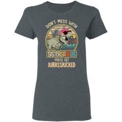 Don't Mess With Sistersaurus You'll Get Jurasskicked T-Shirts, Hoodies, Long Sleeve 35