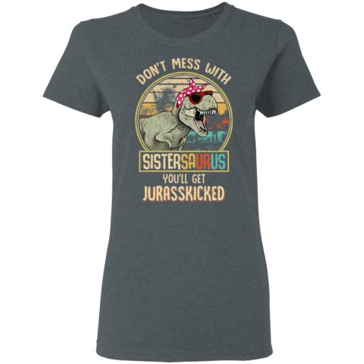Don't Mess With Sistersaurus You'll Get Jurasskicked T-Shirts, Hoodies, Long Sleeve 11