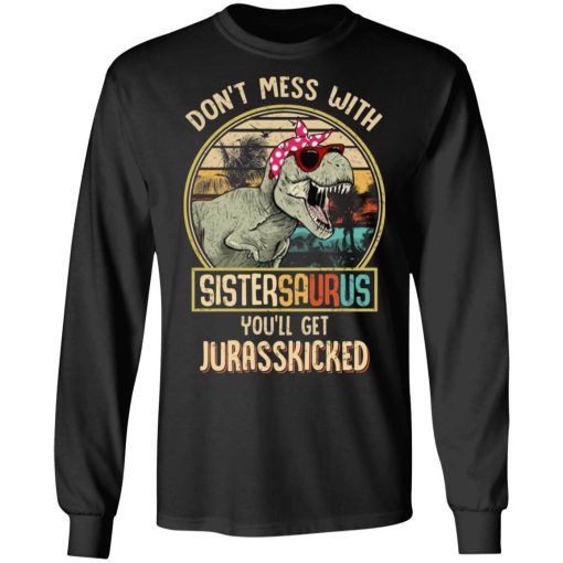 Don't Mess With Sistersaurus You'll Get Jurasskicked T-Shirts, Hoodies, Long Sleeve 17
