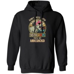Don't Mess With Sistersaurus You'll Get Jurasskicked T-Shirts, Hoodies, Long Sleeve 43