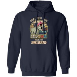 Don't Mess With Sistersaurus You'll Get Jurasskicked T-Shirts, Hoodies, Long Sleeve 45
