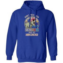 Don't Mess With Sistersaurus You'll Get Jurasskicked T-Shirts, Hoodies, Long Sleeve 49